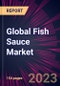 Global Fish Sauce Market 2024-2028 - Product Image