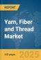 Yarn, Fiber and Thread Market Opportunities and Strategies to 2034 - Product Thumbnail Image