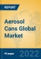 Aerosol Cans Global Market Insights 2022, Analysis and Forecast to 2027, by Manufacturers, Regions, Technology, Application - Product Image