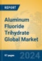 Aluminum Fluoride Trihydrate Global Market Insights 2024, Analysis and Forecast to 2029, by Manufacturers, Regions, Technology, Application - Product Image