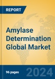 Amylase Determination Global Market Insights 2024, Analysis and Forecast to 2029, by Manufacturers, Regions, Technology, Application, Product Type- Product Image