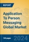 Application To Person Messaging Global Market Insights 2023, Analysis and Forecast to 2028, by Market Participants, Regions, Technology, Application, Product Type - Product Image