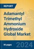Adamantyl Trimethyl Ammonium Hydroxide Global Market Insights 2024, Analysis and Forecast to 2029, by Manufacturers, Regions, Technology, Application, Product Type- Product Image