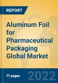 Aluminum Foil for Pharmaceutical Packaging Global Market Insights 2022, Analysis and Forecast to 2027, by Manufacturers, Regions, Technology, Application, Product Type- Product Image