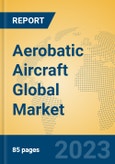 Aerobatic Aircraft Global Market Insights 2023, Analysis and Forecast to 2028, by Manufacturers, Regions, Technology, Application, Product Type- Product Image