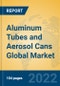 Aluminum Tubes and Aerosol Cans Global Market Insights 2022, Analysis and Forecast to 2027, by Manufacturers, Regions, Technology, Application, Product Type - Product Image