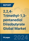 2,2,4-Trimethyl-1,3-pentanediol Diisobutyrate Global Market Insights 2024, Analysis and Forecast to 2029, by Manufacturers, Regions, Technology, Application- Product Image
