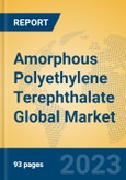 Amorphous Polyethylene Terephthalate Global Market Insights 2023, Analysis and Forecast to 2028, by Manufacturers, Regions, Technology, Application, Product Type- Product Image