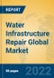 Water Infrastructure Repair Global Market Insights 2022, Analysis and Forecast to 2027, by Market Participants, Regions, Technology, Application, Product Type - Product Thumbnail Image