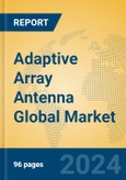 Adaptive Array Antenna Global Market Insights 2023, Analysis and Forecast to 2028, by Manufacturers, Regions, Technology, Application, Product Type- Product Image