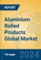 Aluminium Rolled Products Global Market Insights 2022, Analysis and Forecast to 2027, by Manufacturers, Regions, Technology - Product Thumbnail Image