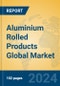 Aluminium Rolled Products Global Market Insights 2024, Analysis and Forecast to 2029, by Manufacturers, Regions, Technology - Product Image