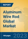Aluminum Wire Rod Global Market Insights 2023, Analysis and Forecast to 2028, by Manufacturers, Regions, Technology, Application, Product Type- Product Image