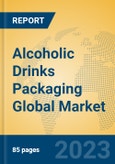 Alcoholic Drinks Packaging Global Market Insights 2023, Analysis and Forecast to 2028, by Manufacturers, Regions, Technology, Application, Product Type- Product Image