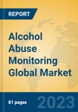 Alcohol Abuse Monitoring Global Market Insights 2023, Analysis and Forecast to 2028, by Manufacturers, Regions, Technology, Application, Product Type- Product Image