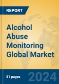 Alcohol Abuse Monitoring Global Market Insights 2023, Analysis and Forecast to 2028, by Manufacturers, Regions, Technology, Application, Product Type- Product Image