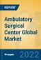 Ambulatory Surgical Center Global Market Insights 2022, Analysis and Forecast to 2027, by Manufacturers, Regions, Technology, Application, Product Type - Product Image