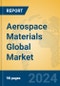 Aerospace Materials Global Market Insights 2024, Analysis and Forecast to 2029, by Manufacturers, Regions, Technology, Application - Product Image