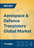 Aerospace & Defence Transistors Global Market Insights 2024, Analysis and Forecast to 2029, by Manufacturers, Regions, Technology, Application, Product Type- Product Image