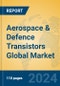 Aerospace & Defence Transistors Global Market Insights 2023, Analysis and Forecast to 2028, by Manufacturers, Regions, Technology, Application, Product Type - Product Image