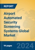 Airport Automated Security Screening Systems Global Market Insights 2024, Analysis and Forecast to 2029, by Manufacturers, Regions, Technology, Application- Product Image