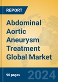 Abdominal Aortic Aneurysm Treatment Global Market Insights 2024, Analysis and Forecast to 2029, by Manufacturers, Regions, Technology, Application, Product Type- Product Image