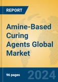 Amine-Based Curing Agents Global Market Insights 2024, Analysis and Forecast to 2029, by Manufacturers, Regions, Technology- Product Image