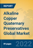 Alkaline Copper Quaternary Preservatives Global Market Insights 2022, Analysis and Forecast to 2027, by Manufacturers, Regions, Technology, Application, Product Type- Product Image