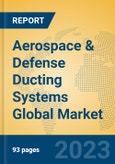 Aerospace & Defense Ducting Systems Global Market Insights 2023, Analysis and Forecast to 2028, by Manufacturers, Regions, Technology, Application, Product Type- Product Image