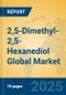 2,5-Dimethyl-2,5-hexanediol Global Market Insights 2024, Analysis and Forecast to 2029, by Manufacturers, Regions, Technology, Application - Product Image