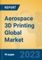Aerospace 3D Printing Global Market Insights 2023, Analysis and Forecast to 2028, by Manufacturers, Regions, Technology, Product Type - Product Image