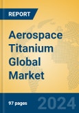 Aerospace Titanium Global Market Insights 2024, Analysis and Forecast to 2029, by Manufacturers, Regions, Technology, Application, Product Type- Product Image