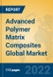 Advanced Polymer Matrix Composites Global Market Insights 2022, Analysis and Forecast to 2027, by Manufacturers, Regions, Technology, Application, Product Type - Product Image