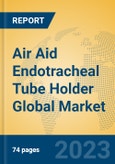 Air Aid Endotracheal Tube Holder Global Market Insights 2023, Analysis and Forecast to 2028, by Manufacturers, Regions, Technology, Application, Product Type- Product Image