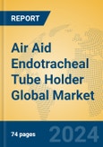 Air Aid Endotracheal Tube Holder Global Market Insights 2024, Analysis and Forecast to 2029, by Manufacturers, Regions, Technology, Application, Product Type- Product Image