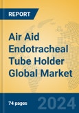 Air Aid Endotracheal Tube Holder Global Market Insights 2023, Analysis and Forecast to 2028, by Manufacturers, Regions, Technology, Application, Product Type- Product Image