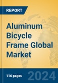 Aluminum Bicycle Frame Global Market Insights 2024, Analysis and Forecast to 2029, by Manufacturers, Regions, Technology, Application, Product Type- Product Image