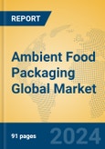 Ambient Food Packaging Global Market Insights 2023, Analysis and Forecast to 2028, by Manufacturers, Regions, Technology, Application, Product Type- Product Image