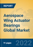 Aerospace Wing Actuator Bearings Global Market Insights 2022, Analysis and Forecast to 2027, by Manufacturers, Regions, Technology, Application, Product Type- Product Image