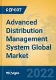 Advanced Distribution Management System Global Market Insights 2022, Analysis and Forecast to 2027, by Manufacturers, Regions, Technology, Application- Product Image