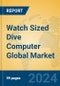 Watch Sized Dive Computer Global Market Insights 2023, Analysis and Forecast to 2028, by Manufacturers, Regions, Technology, Application, Product Type - Product Image