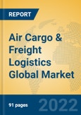 Air Cargo & Freight Logistics Global Market Insights 2022, Analysis and Forecast to 2027, by Manufacturers, Regions, Technology, Application, Product Type- Product Image