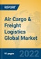 Air Cargo & Freight Logistics Global Market Insights 2022, Analysis and Forecast to 2027, by Manufacturers, Regions, Technology, Application, Product Type - Product Image