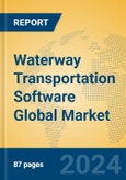 Waterway Transportation Software Global Market Insights 2024, Analysis and Forecast to 2029, by Market Participants, Regions, Technology- Product Image