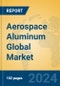 Aerospace Aluminum Global Market Insights 2023, Analysis and Forecast to 2028, by Manufacturers, Regions, Technology, Application, Product Type - Product Thumbnail Image