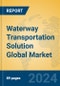 Waterway Transportation Solution Global Market Insights 2023, Analysis and Forecast to 2028, by Market Participants, Regions, Technology, Product Type - Product Image