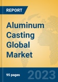 Aluminum Casting Global Market Insights 2023, Analysis and Forecast to 2028, by Manufacturers, Regions, Technology, Product Type- Product Image