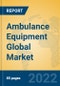 Ambulance Equipment Global Market Insights 2022, Analysis and Forecast to 2027, by Manufacturers, Regions, Technology, Application, Product Type - Product Image