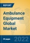 Ambulance Equipment Global Market Insights 2022, Analysis and Forecast to 2027, by Manufacturers, Regions, Technology, Application, Product Type - Product Thumbnail Image