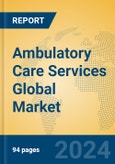 Ambulatory Care Services Global Market Insights 2023, Analysis and Forecast to 2028, by Manufacturers, Regions, Technology, Application, Product Type- Product Image